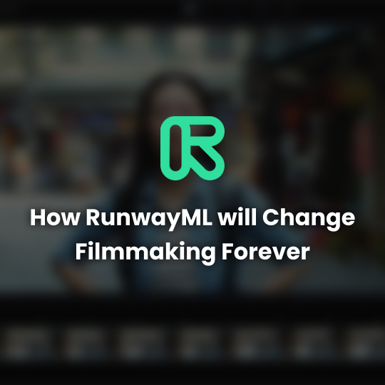 How RunwayML Will Change Filmmaking Forever